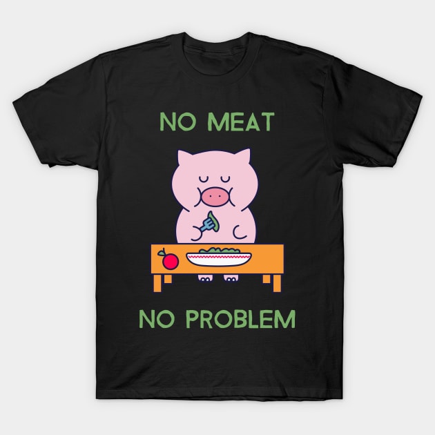 No meat no problem T-Shirt by Fresh Sizzle Designs